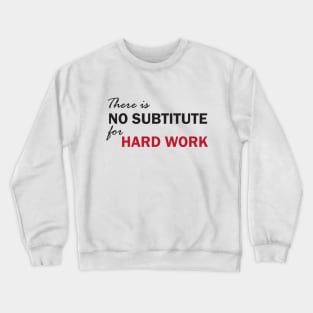 There is no subtitute for hard work Crewneck Sweatshirt